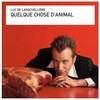 Larochellière, Luc de - Quelque chose d'animal